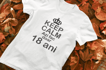 Tricou personalizat cu mesaj - Keep Calm - Azi fac doar 18 ani [0]