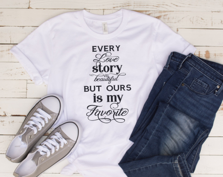 Tricou personalizat cu mesaj - Every love story is beautiful, but ours is my favourite [0]