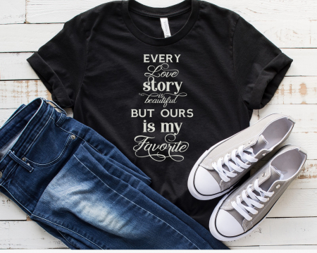 Tricou personalizat cu mesaj - Every love story is beautiful, but ours is my favourite [1]