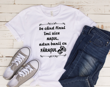 Tricou personalizat - De cand finu imi zice NASU, Intorc banii cu farasu