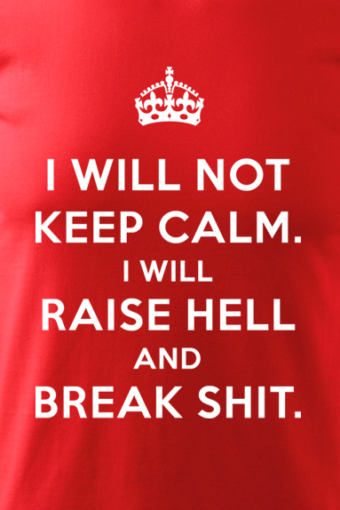 Tricou I will not keep calm [2]