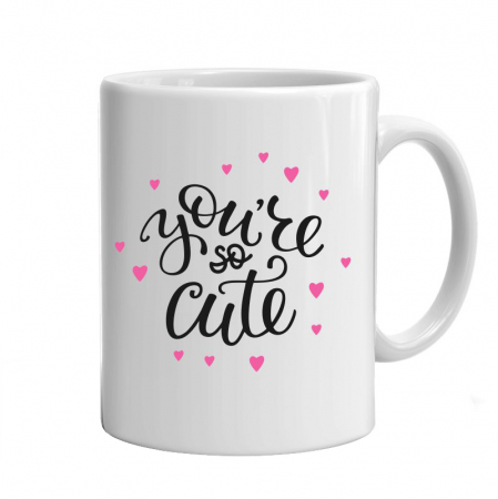 Cani pentru fete - Cana You're cute
