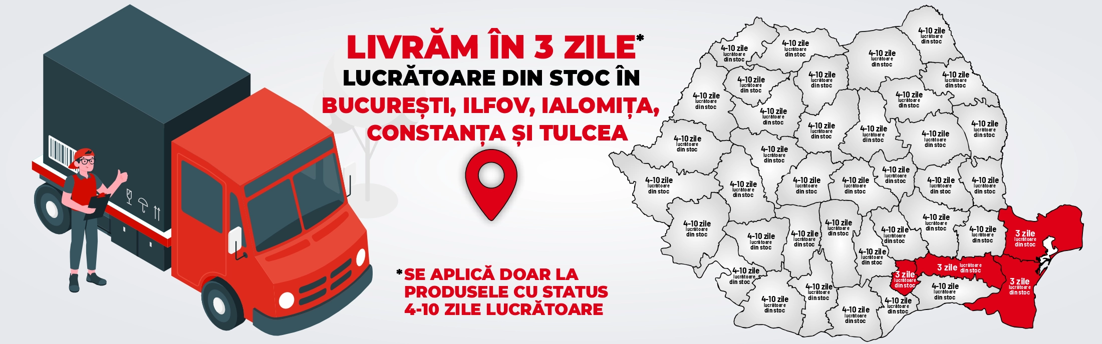 Livram in 3 zile lucratoare in Bucuresti, Ilfov, Ialomita, Constanța și Tulcea