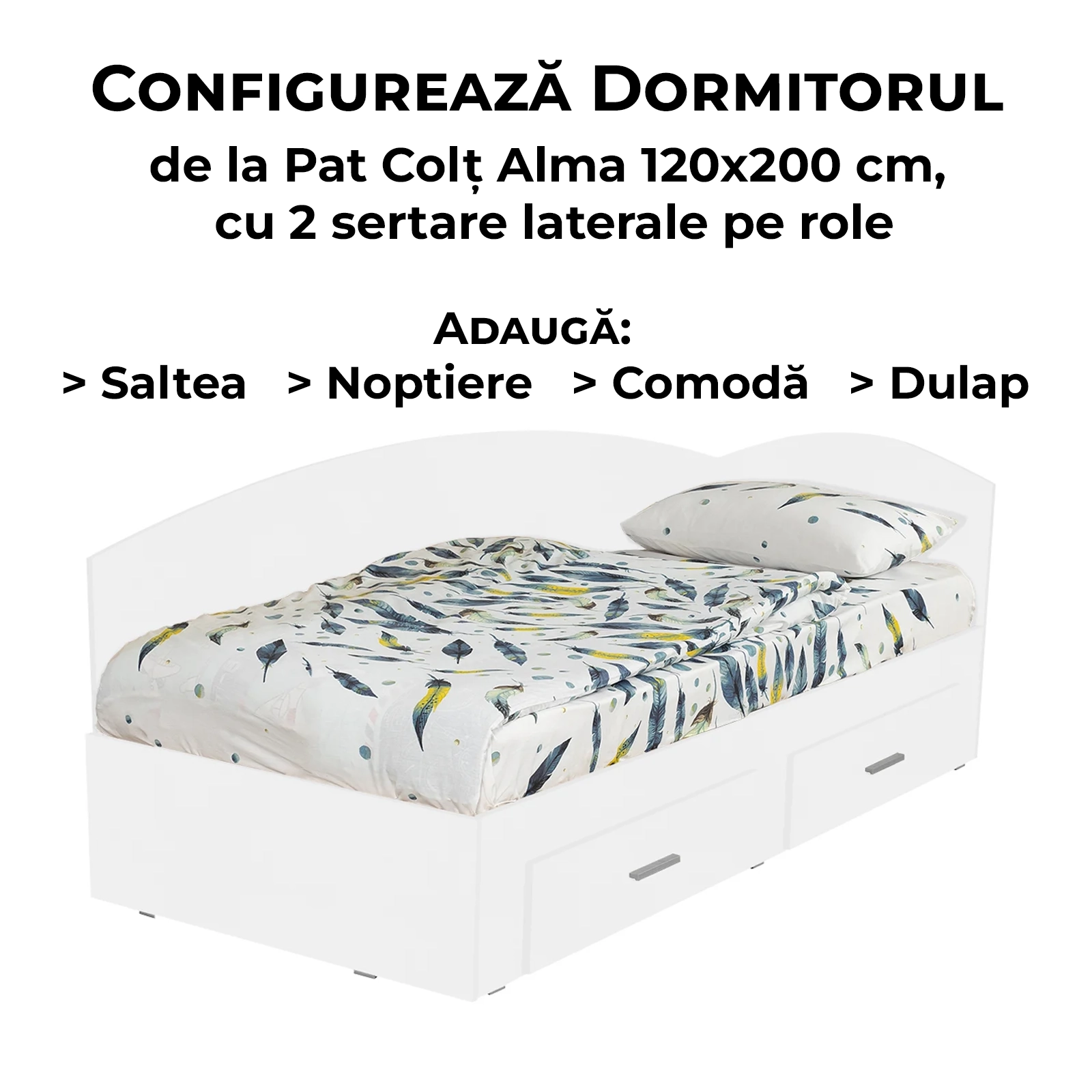 Configurator Dormitor ALMA, alb, de la Pat Colt 120x200 cm, cu 2 sertare laterale pe role, Saltea, Noptiere, Comoda, Dulap