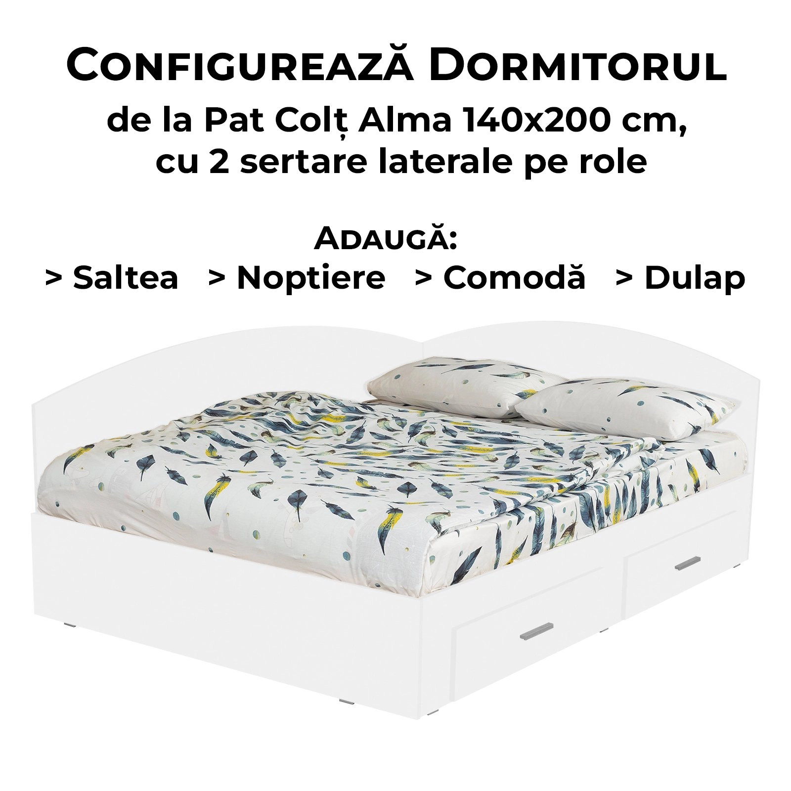 Configurator Dormitor ALMA, alb, de la Pat Colt 140x200 cm, cu 2 sertare laterale pe role, Saltea, Noptiere, Comoda, Dulap