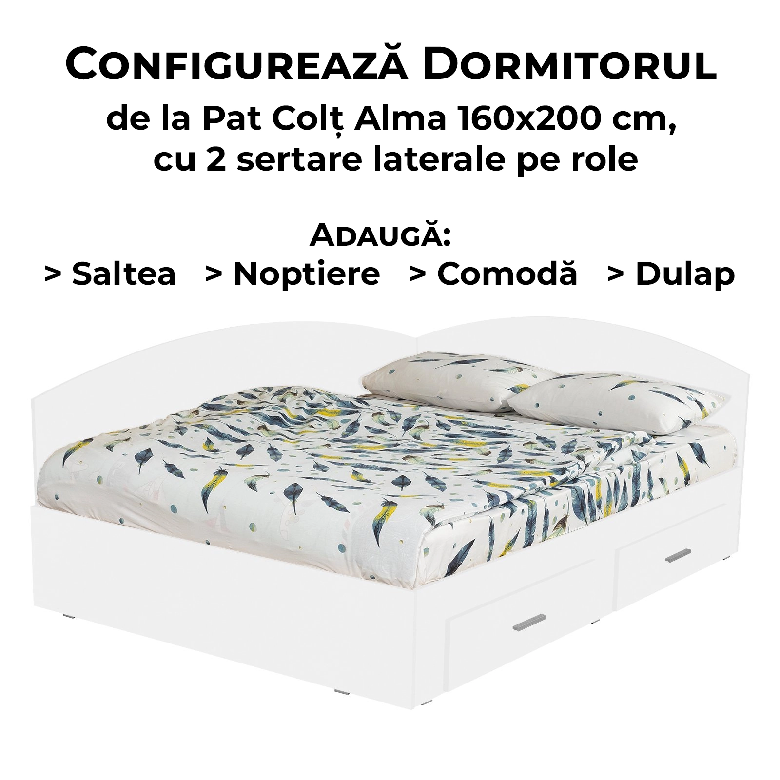 Configurator Dormitor ALMA, alb, de la Pat Colt 160x200 cm, cu 2 sertare laterale pe role, Saltea, Noptiere, Comoda, Dulap