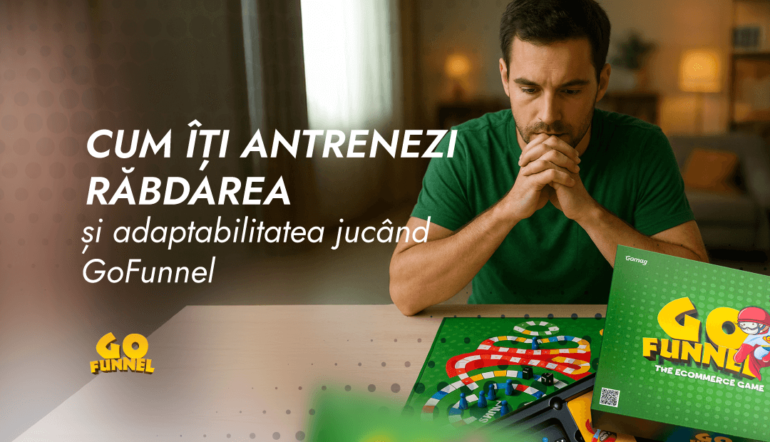 Cum iti antrenezi rabdarea si adaptabilitatea jucand GoFunnel