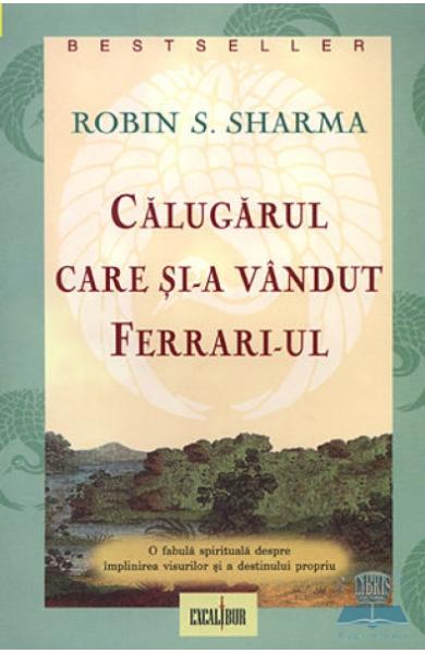 Calugarul care si-a vandut Ferrari-ul - Robin S. Sharma