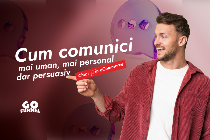 Cum comunici mai uman, mai personal, dar persuasiv - chiar si in eCommerce