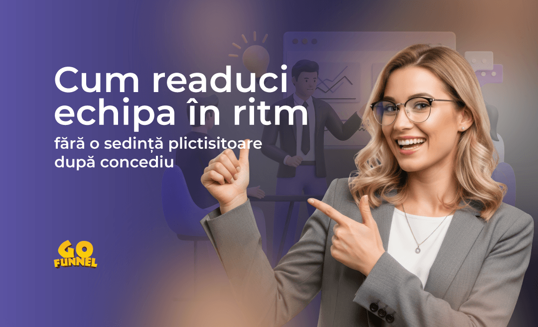 GoFunnel dupa concediu: cum readuci echipa in ritm fara o sedinta plictisitoare
