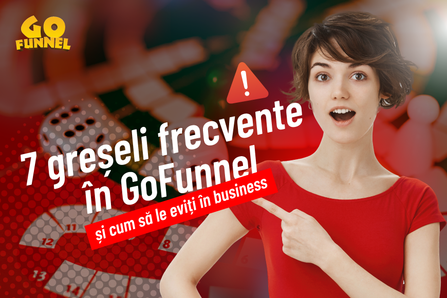 7 greseli frecvente in GoFunnel si cum sa le eviti in business