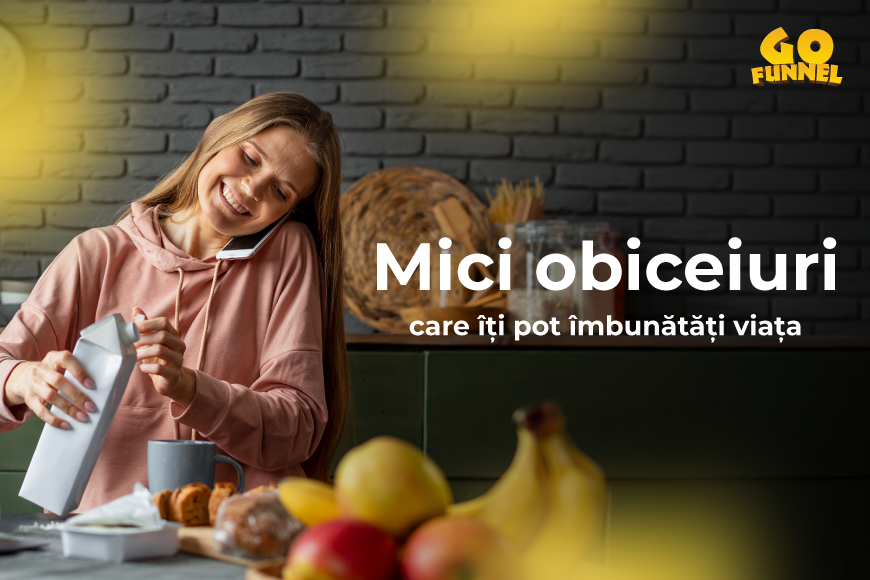 Mici obiceiuri care iti pot imbunatati viata