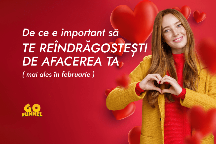 De ce e important sa te reindragostesti de afacerea ta (mai ales in februarie)