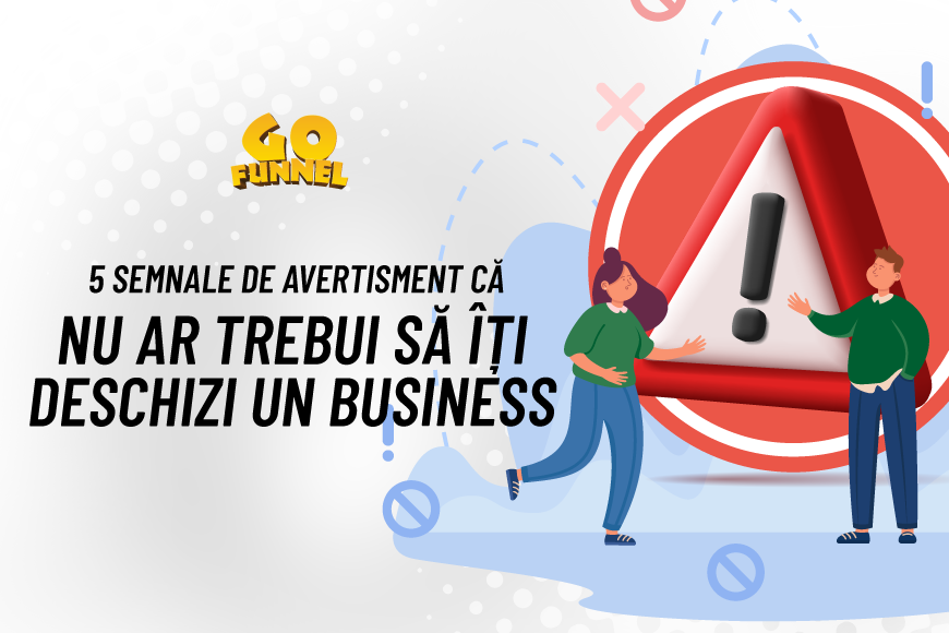 5 semnale de avertisment ca nu ar trebui sa iti deschizi un business