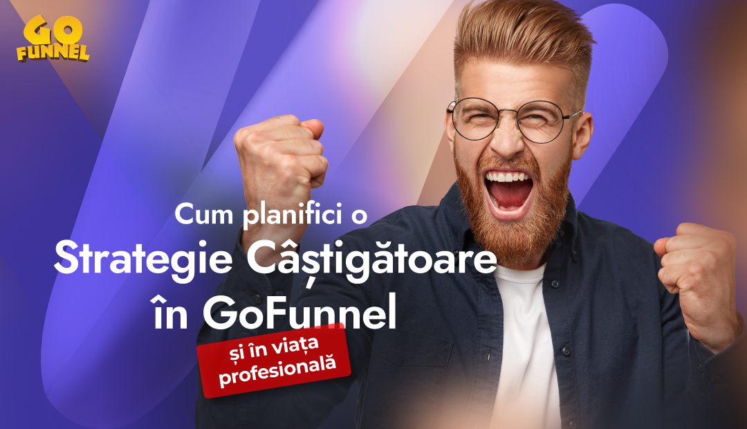 Cum planifici o strategie castigatoare in GoFunnel (si in viata profesionala)