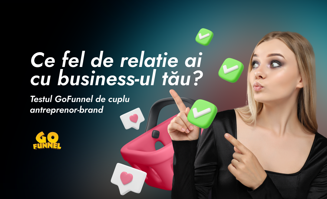 Ce fel de relatie ai cu business-ul tau? Testul GoFunnel de cuplu antreprenor-brand