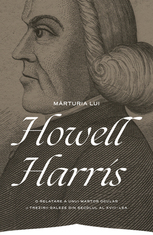 Marturia lui Howell Harris - O relatare a unui martor ocular a trezirii galeze din secolul al XVIII-lea [1]