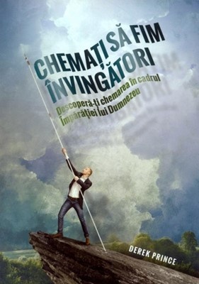 Chemati sa fim invingatori. Descopera-ti chemarea in cadrul Imparatiei lui Dumnezeu [2]