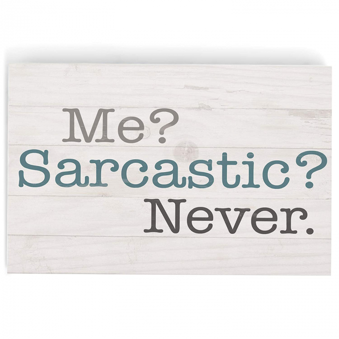 Me ? Sarcastic ? never [3]