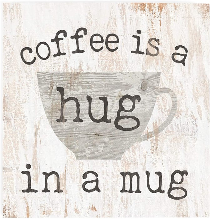 Coffee is a hug in a mug [1]