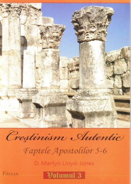 Crestinism autentic. Vol. 3. Faptele Apostolilor 5-6 [1]
