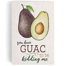 You have guac to be kidding me [1]