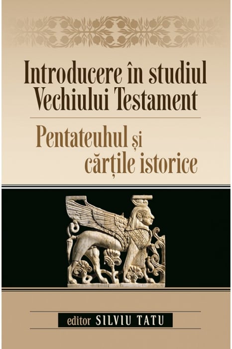 Introducere in studiul Vechiului Testament. Pentateuhul si cartile istorice [1]