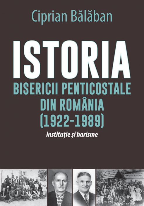Istoria Bisericii Penticostale din Romania (1922-1989). Institutie si harisme [1]