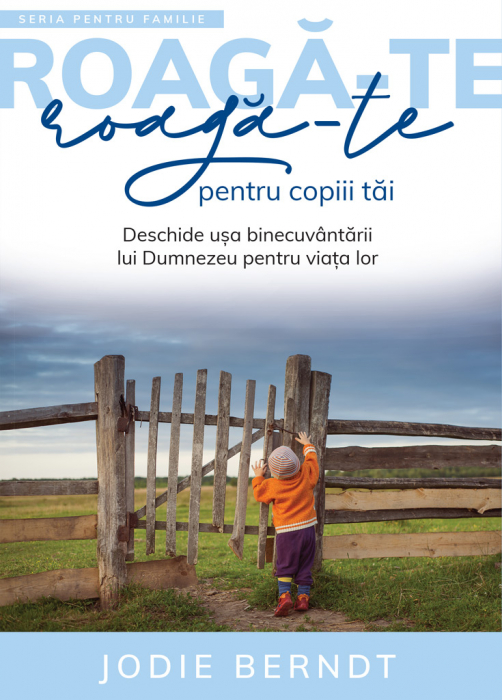 Roaga-te pentru copiii tai (Seria pentru familie: Roaga-te) [5]