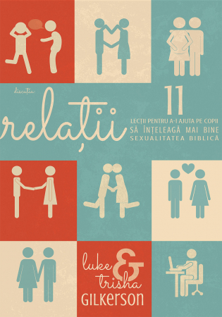 Relatii - 11 lectii pentru a-i ajuta pe copii sa inteleaga mai bine sexualitatea biblica
