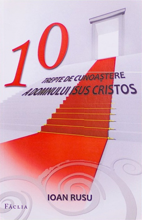 10 trepte de cunoastere a Domnului Isus Hristos [0]