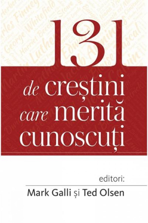 Istoria Bisericii - 131 de crestini care merita cunoscuti