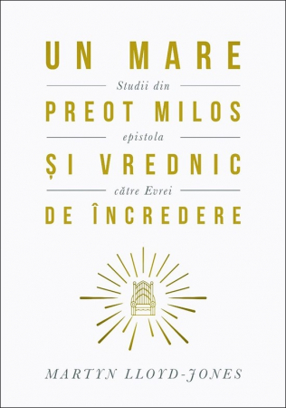 Instrumente pastorale - Un Mare Preot milos și vrednic de încredere. Studii din Epistola către evrei