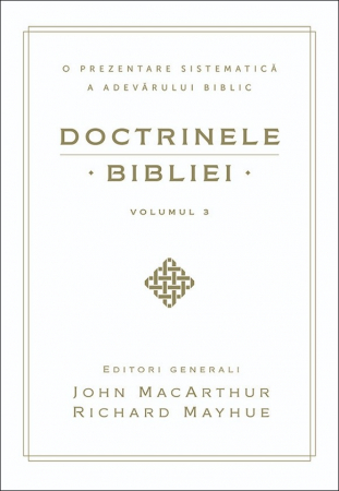 Dogmatica - Doctrinele Bibliei - O prezentare sistematică a adevărului biblic. Vol. 3