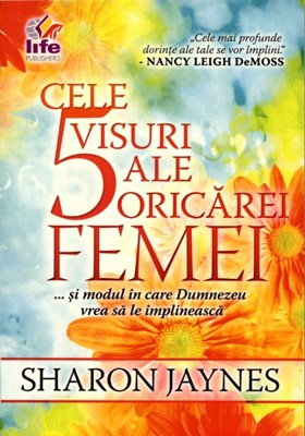 Femei - Cele 5 visuri ale oricarei femei... si modul in care Dumnezeu vrea sa le implineasca