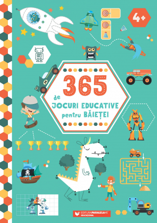 Jocuri si activitati educative - 365 de jocuri educative pentru baietei (4 ani +)