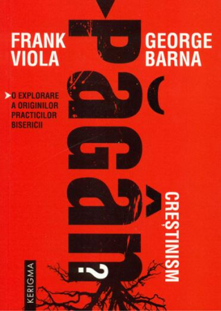 Carti - CRESTINISM PAGAN? O explorare a originilor practicilor bisericii