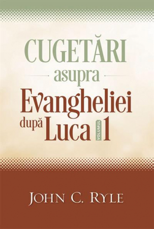 Comentarii - Cugetari asupra Evangheliei după Luca. Vol. 1