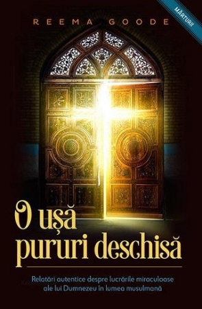 Marturii - O usa pururi deschisa. Relatari autentice despre lucrarile miraculoase ale lui Dumnezeu in lumea musulmana