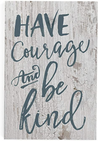 Tablouri din lemn - Have courage and be kind