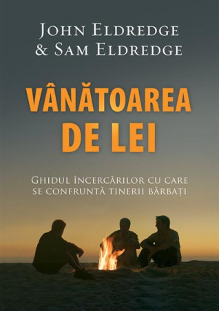 Marturii - Vanatoarea de lei. Ghidul incercarilor cu care se confrunta tinerii barbati