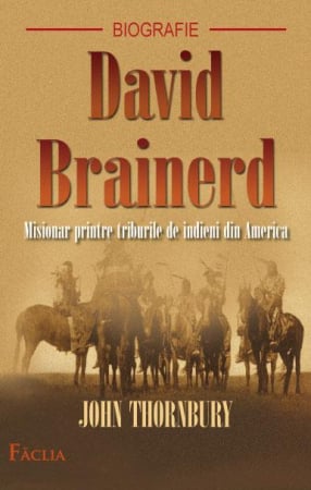 Marturii - David Brainerd. Misionar printre triburile de indieni din America