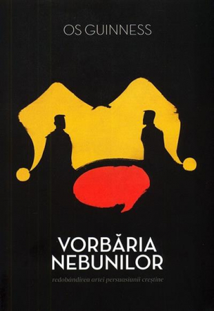 Apologetica - Vorbaria nebunilor. Redobandirea artei persuasiunii crestine