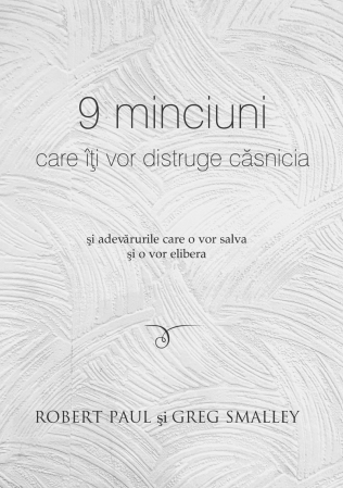 Viata de familie - 9 minciuni care îți vor distruge căsnicia și adevărurile care o vor salva și o vor elibera