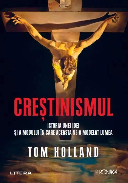 Cultura generala - Crestinismul. Istoria unei idei si a modului in care aceasta ne-a modelat lumea