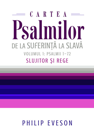 Instrumente teologice - Cartea Psalmilor. De la suferinta la slava. Volumul 1: Psalmii 1-72. Slujitor si Rege