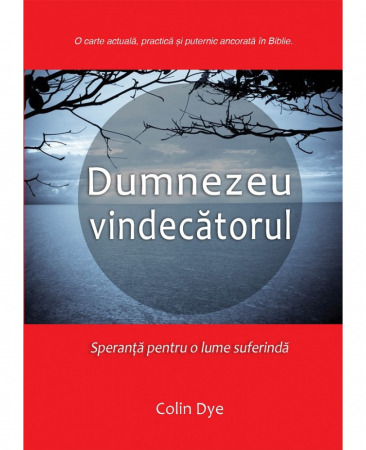 Viata din belsug - Dumnezeu vindecatorul. Speranta pentru o lume suferinda