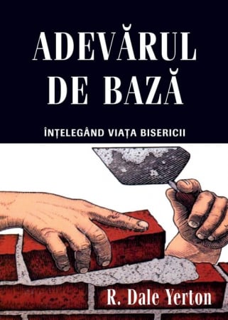 Instrumente teologice - Adevarul de baza. Intelegand viata Bisericii
