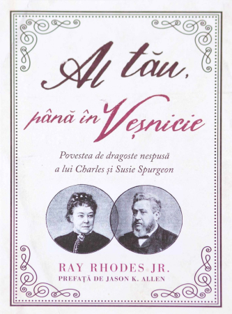 Al tău, până în veșnicie - Povestea de dragoste nespusă a lui Charles și Susie Spurgeon Carti - Al tău, până în veșnicie - Povestea de dragoste nespusă a lui Charles și Susie Spurgeon