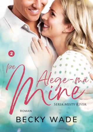 Romane - Alege-ma pe mine (Misty River vol. 2)